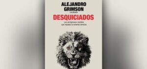 Lee más sobre el artículo Alejandro Grimson presenta en Rosario un libro sobre los vertiginosos cambios que impulsa la extrema derecha