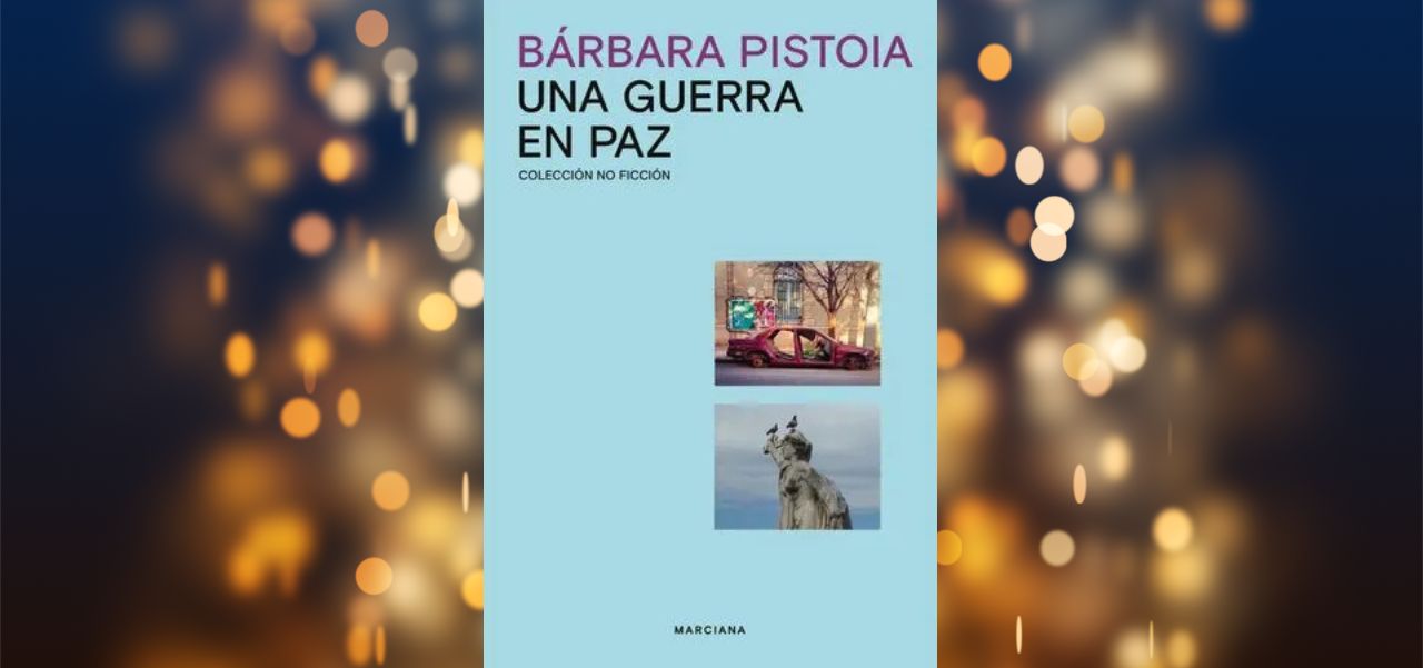 Lee más sobre el artículo Ciudad y la cultura: Bárbara Pistoia presentó “Una guerra en paz”